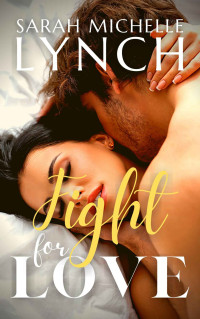 Sarah Michelle Lynch — Fight for Love (The Love Duet Book 2)