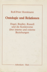 Rolf-Peter Horstmann — Ontologie und Relationen. Hegel, Bradley, Russell und die Kontroverse uber interne und externe Beziehungen 