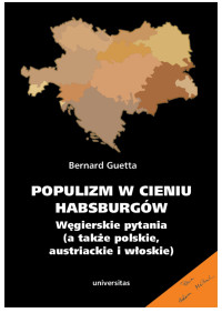 Bernard Guetta; — Populizm w cieniu Habsburgw. Wgierskie pytania (a take polskie, austriackie i woskie)