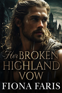 Faris, Fiona — Her Broken Highland Vow: Brand New story, PLUS the Cadney Series Books, Scottish Second Chance Romance