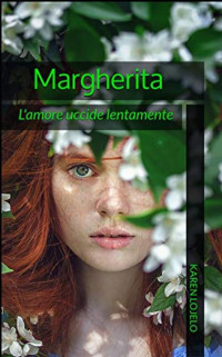 Karen Lojelo — Margherita: L'amore uccide lentamente (Raccolta Vol. 1) (Italian Edition)