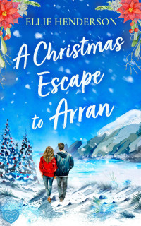 Ellie Henderson — Ellie Henderson - [Scottish Romance 02] - A Christmas Escape to Arran