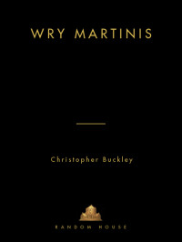 Christopher Buckley [Buckley, Christopher] — Wry Martinis