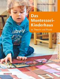 Maria Kley-Auerswald — Das Montessori-Kinderhaus in Theorie und Praxis