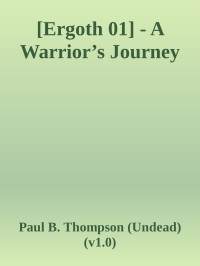 Paul B. Thompson (Undead) (v1.0) — [Ergoth 01] - A Warrior’s Journey