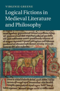 VIRGINIE GREENE — LOGICAL FICTIONS IN MEDIEVAL LITERATURE AND PHILOSOPHY