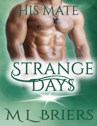 M L Briers [Briers, M L] — Strange Days (His Mate Series Book One)