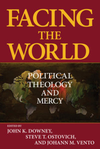 Steve Ostovich & Johann M. Vento — Facing the World: Political Theology and Mercy