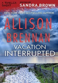 Brennan, Allison — Vacation Interrupted (Thriller 3: Love Is Murder Book 1)