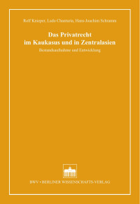 Rolf Knieper, Lado Chanturia, Hans-Joachim Schramm — Das Privatrecht im Kaukasus und in Zentralasien