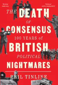 Phil Tinline; — The Death of Consensus