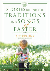 Collins, Ace. — Stories Behind the Traditions and Songs of Easter