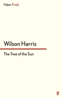 Wilson Harris — The Tree of the Sun