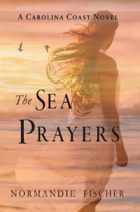 Normandie Fischer [Fischer, Normandie] — The Sea Prayers (Carolina Coast Stories 05)