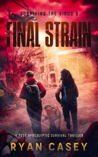 Ryan Casey — The Final Strain: A Post Apocalyptic Survival Thriller (Surviving the Virus Book 9)
