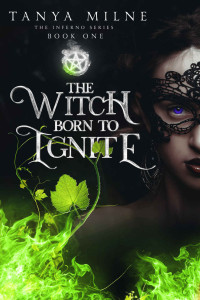 Tanya Milne [Milne, Tanya] — The Witch Born to Ignite