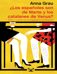 Anna Grau — ¿Los Españoles Son De Marte Y Los Catalanes De Venus?