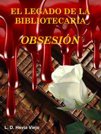 L. D. Hevia Viejo — OBSESIÓN (EL LEGADO DE LA BIBLIOTECARIA 6)