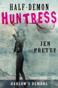Jen Pretty — Half-Demon Huntress (Harlow's Demons Book 2)
