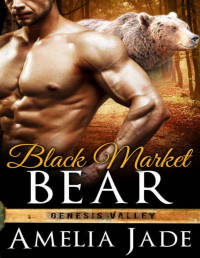 Amelia Jade [Jade, Amelia] — Black Market Bear (A BBW Paranormal Shape Shifter Romance) (Genesis Valley Book 2)