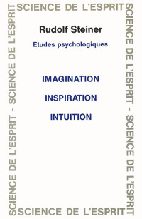 Rudolf Steiner — Imagination Inspiration Intuition