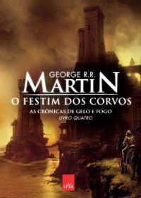 George R. R. Martin — As Cronicas De Gelo E Fogo: O Festim Dos Corvos
