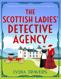 Lydia Travers — The Scottish Ladies' Detective Agency: A gripping historical cozy mystery set in the Highlands