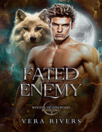 Vera Rivers — Fated Enemy (Wolves of Oakwood Book 2)