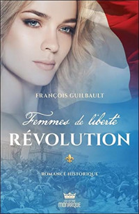 Guilbault François — Femmes de Liberté 03 Révolution