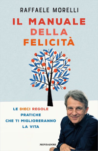 Raffaele Morelli — Il manuale della felicità