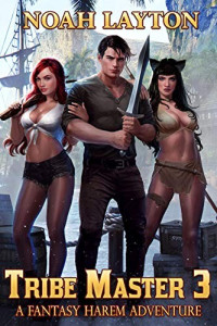 Noah Layton — Tribe Master 3: A Fantasy Harem Adventure