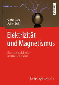 Roth, Stefan & Stahl, Achim — Elektrizität und Magnetismus · Experimentalphysik – anschaulich erklärt