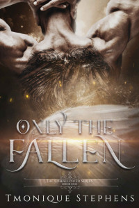 Tmonique Stephens — Only the Fallen: Fallen Angel Series
