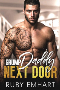 Ruby Emhart — Grump Daddy Next Door: An Enemies to Lovers Pretend Relationship Romance