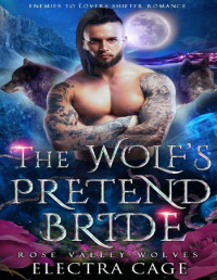 Electra Cage — The Wolf’s Pretend Bride: Enemies to Lovers Shifter Romance