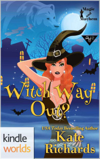Kate Richards — Magic and Mayhem: Witch Way Out (Kindle Worlds Novella) (Wolves and Bears and Foxes, Oh My! Book 5)
