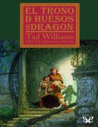 Tad Williams — EL TRONO DE HUESOS DE DRAGÓN