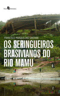 Francisco Marquelino Santana; — Os seringueiros brasivianos do rio Mamu