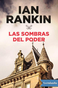 Ian Rankin — Las Sombras Del Poder