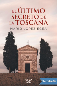 Mario López Egea — El último secreto de la Toscana