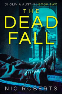 Nic Roberts [Roberts, Nic] — The Dead Fall (DI Olivia Austin, #02)