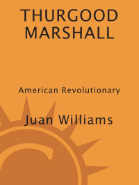 Juan Williams — Thurgood Marshall: American Revolutionary