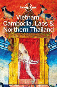 Planet, Lonely & Planet, Lonely & Bewer, Tim & Bloom, Greg & Bush, Austin & Ray, Nick & Waters, Richard & Williams, China & Tang, Phillip — Lonely Planet Vietnam, Cambodia, Laos & Northern Thailand