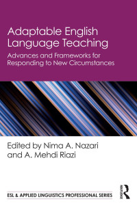 Nima A. Nazari & A. Mehdi Riazi — Adaptable English Language Teaching: Advances and Frameworks for Responding to New Circumstances (ESL & Applied Linguistics Professional Series)