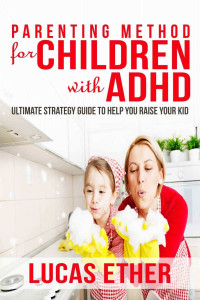 Lucas Ether — Parenting Method for Children with ADHD