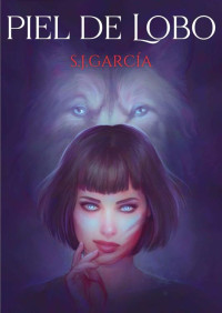 S.J. Garcia — Piel de Lobo: Secretos, Mentiras y Traición ¿Quién es Lena Moore? (Serie Broken Darkness nº 1) (Spanish Edition)