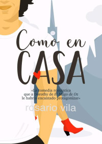 Rosario Vila — Como en casa: La comedia romántica que a Dorothy de El Mago de Oz le habría encantado protagonizar (Spanish Edition)