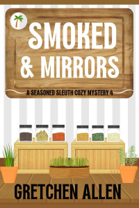 Allen, Gretchen — Smoked and Mirrors (A Seasoned Sleuth Cozy Mystery Book 4)