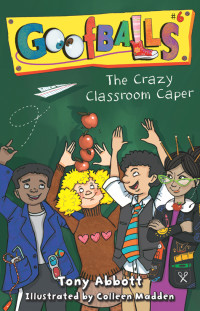 Tony Abbott [Abbott, Tony] — The Crazy Classroom Caper
