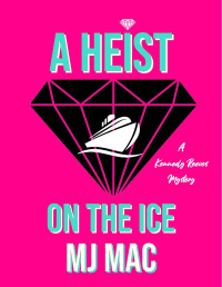 Mac, MJ — A Heist on the Ice: A Kennedy Reeves Cozy Cocktail Cruise Mystery